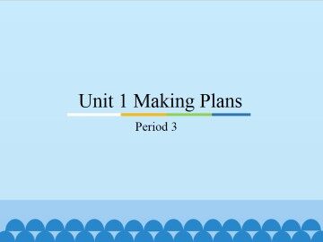 Unit 1 Making Plans-Period 3_课件1