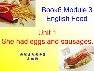 课件Book 6 Unit1_She_had_eggs_and_sausages