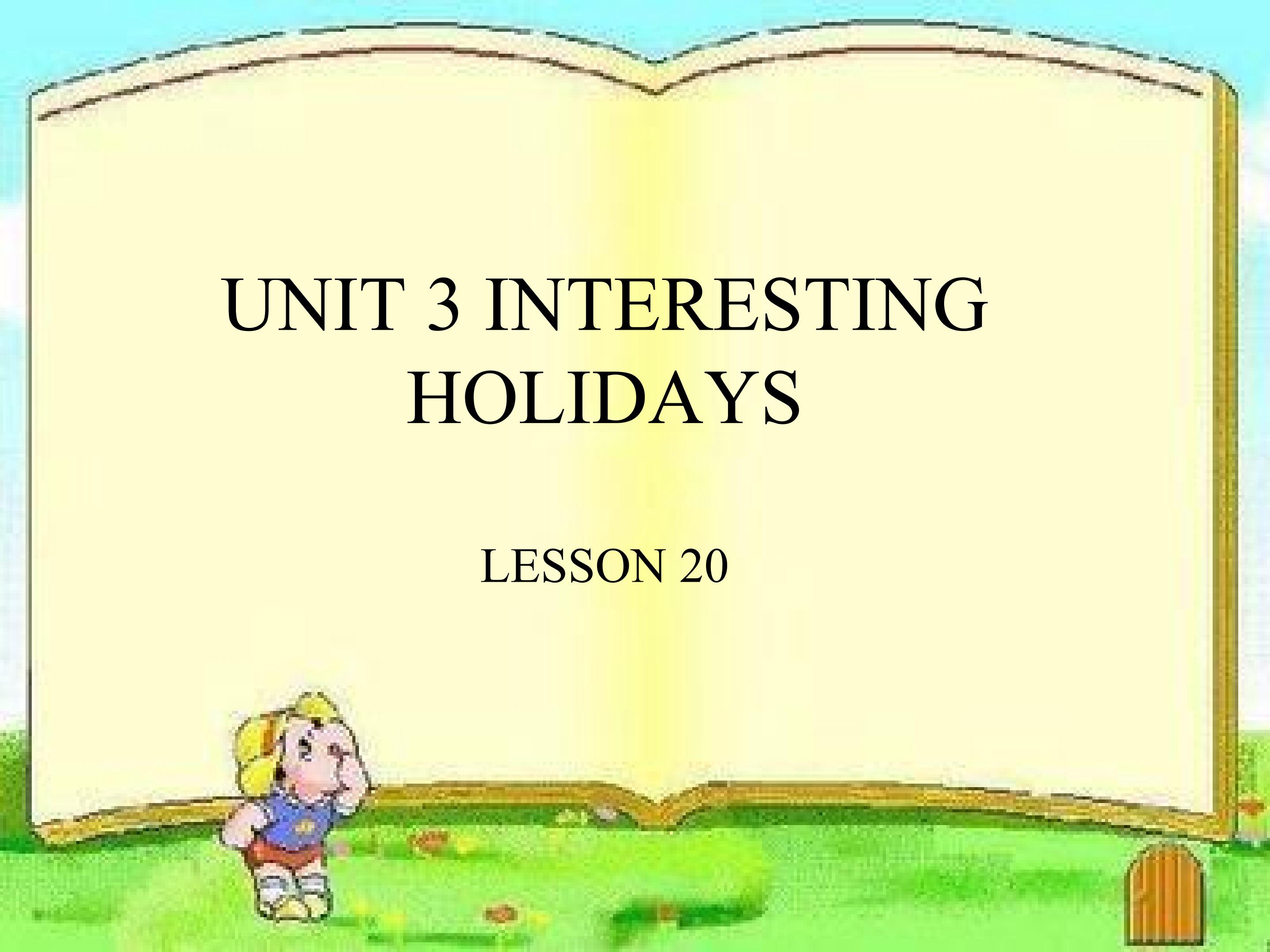 UNIT 3 INTERESTING HOLIDAYS LESSON 20