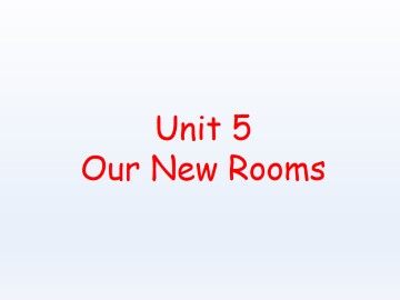 Unit 5  Our New Rooms_课件1
