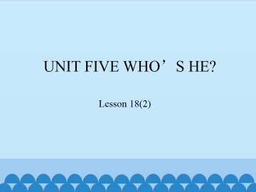 UNIT FIVE WHO'S HE?-Lesson 18(2)_课件1