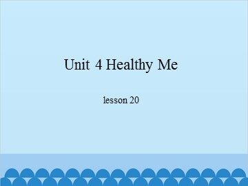 Unit 4 Healthy Me-lesson 20_课件1