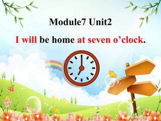I‘ll be home at seven o'clock.
