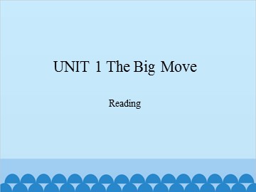 UNIT 1 The Big Move Reading_课件1