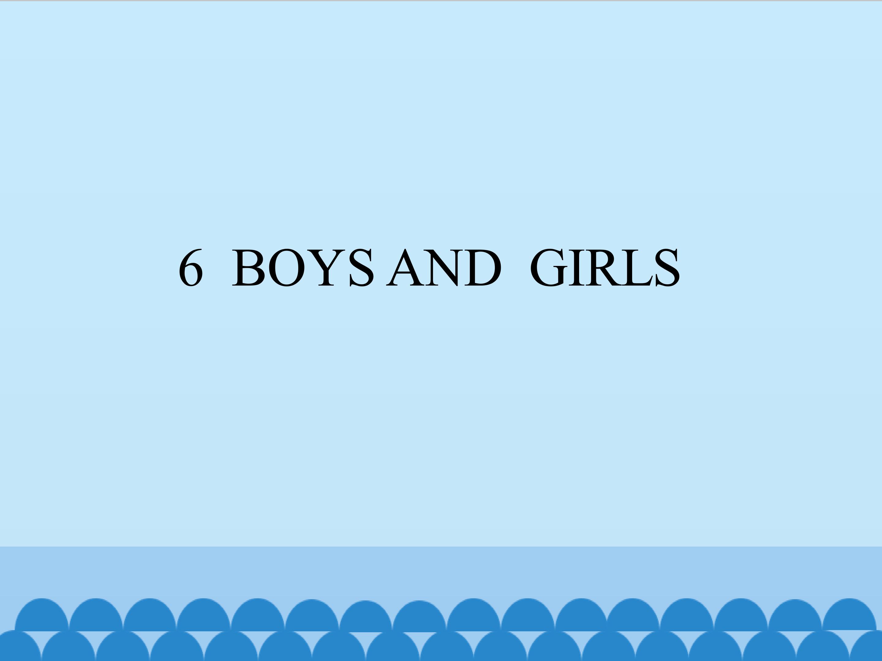 6  BOYS AND  GIRLS_课件1