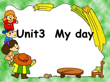 Unit 3 My day_课件1