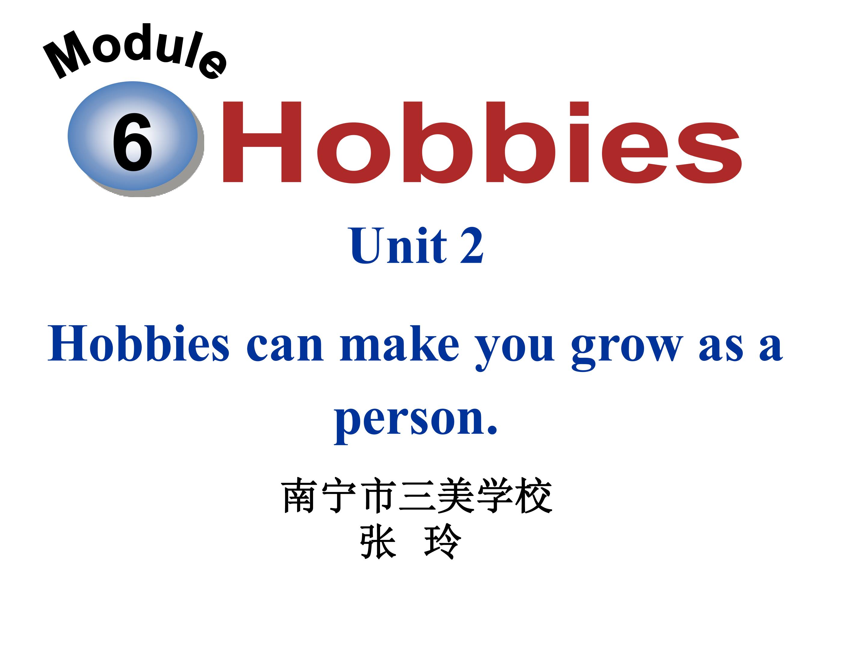 Unit 2 Hobbies can make you grow as a person.