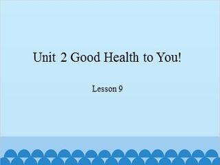 Unit 2 Good Health to You! Lesson 9_课件1