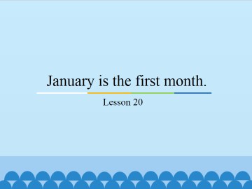 January is the first month.-Lesson 20_课件1