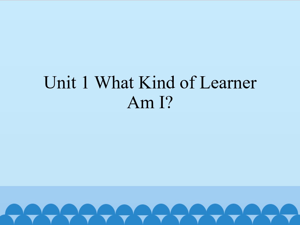 Unit 1 What Kind of Learner Am I?_课件1