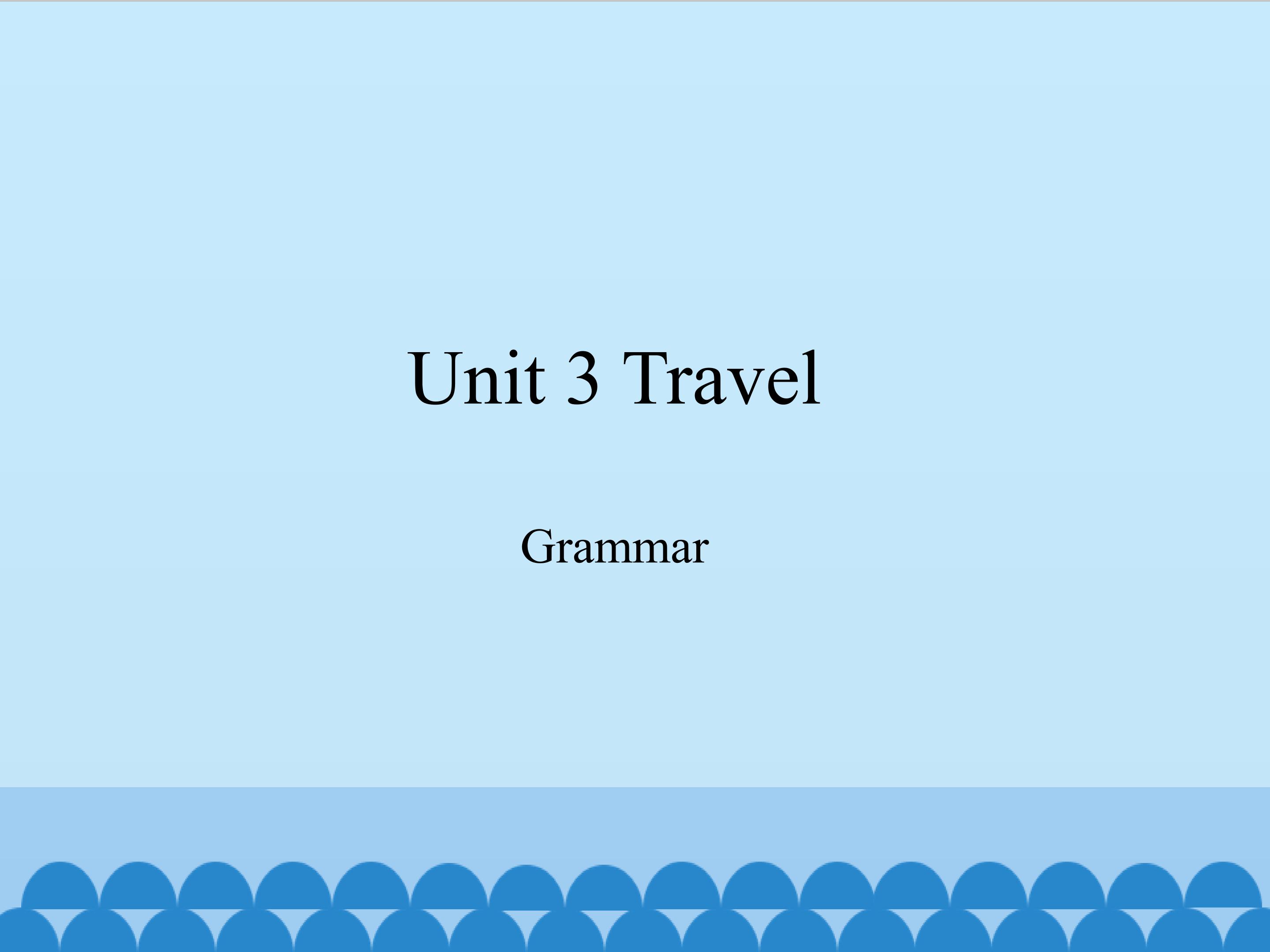 Unit 3 Travel-Grammar