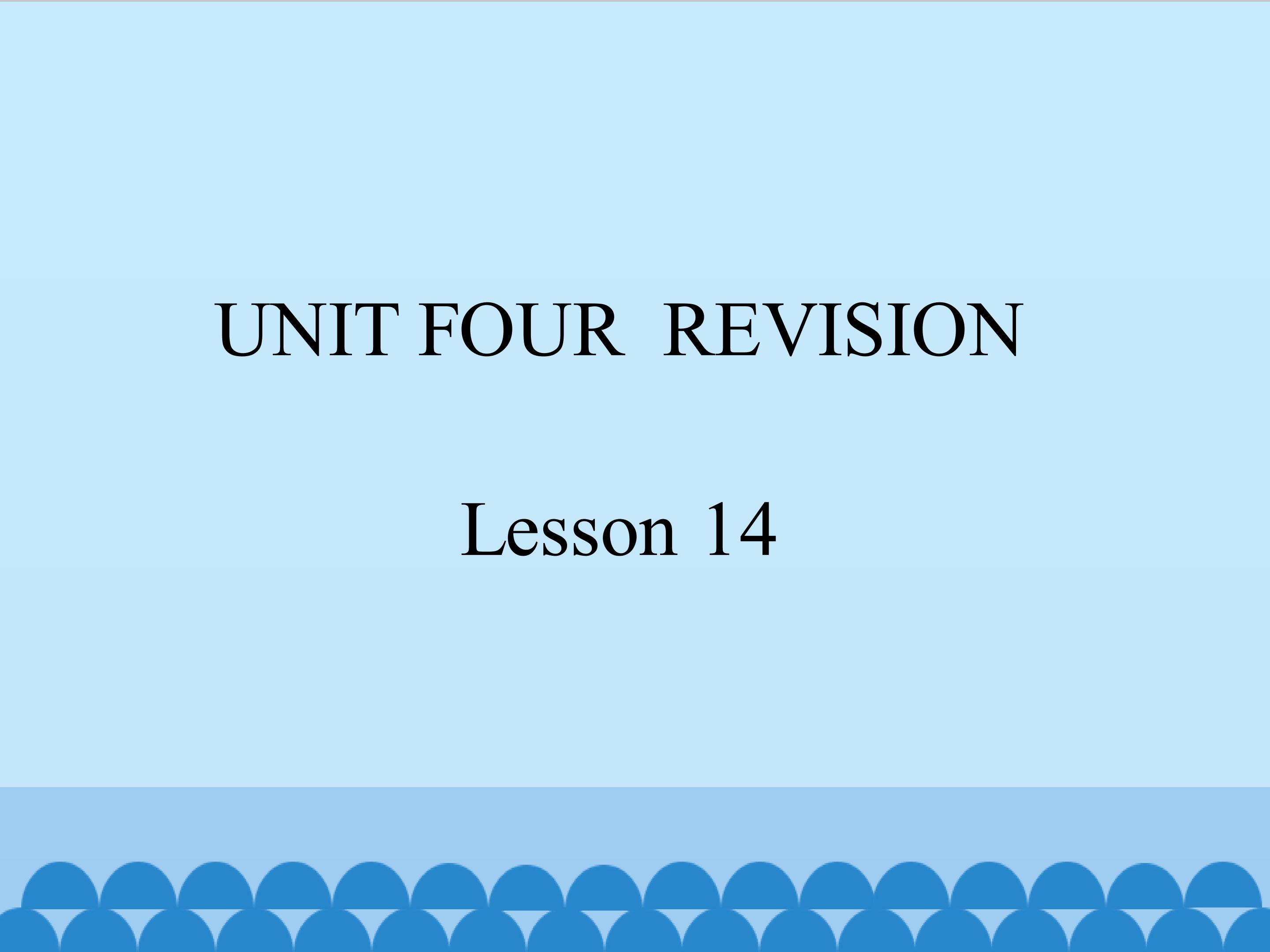 UNIT FOUR REVISION Lesson 14