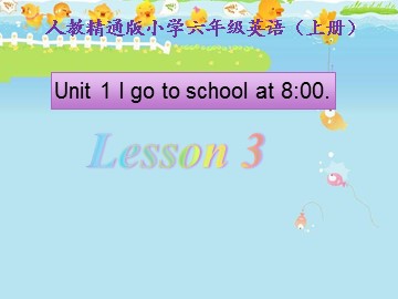 Unit 1  I go to school at 8:00.