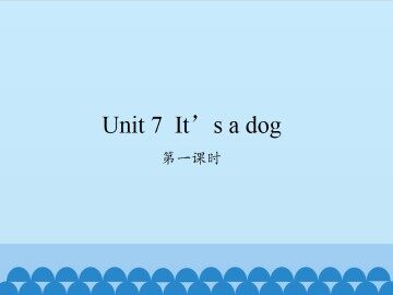 Unit 7 It's a dog-第一课时_课件1