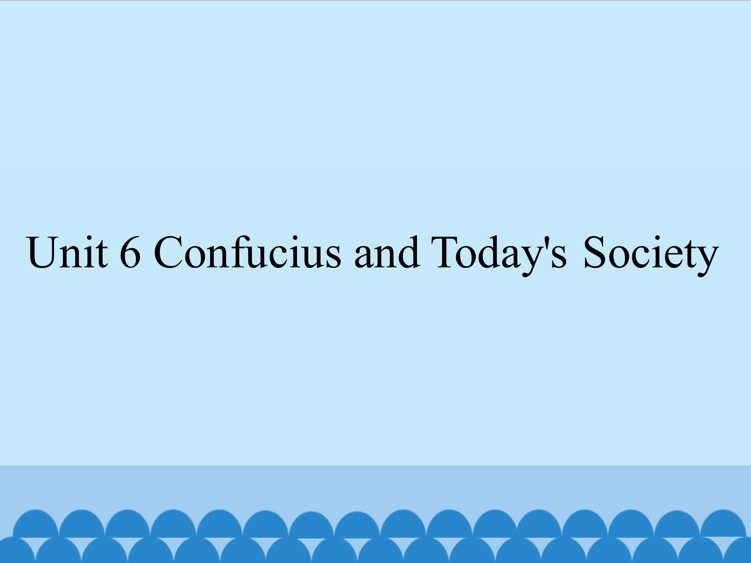 Unit 6 Confucius and Today's Society_课件1