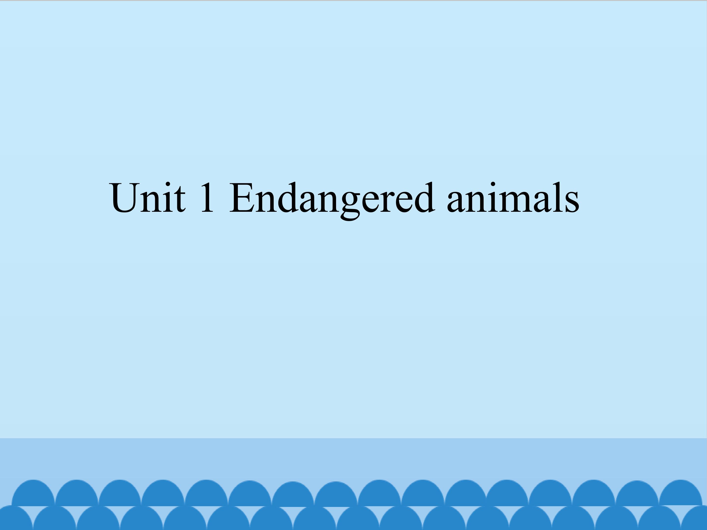 Unit 1 Endangered animals_课件1