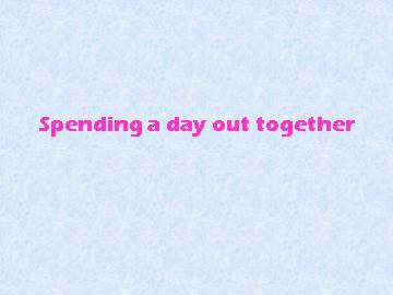 Spending a day out together_课件1