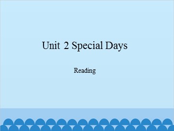 Unit 2 Special Days Reading_课件1