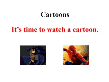 It's time to watch a cartoon._课件1