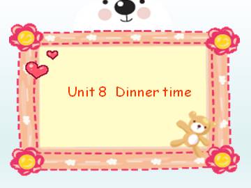 Unit 8 Dinner time_课件1