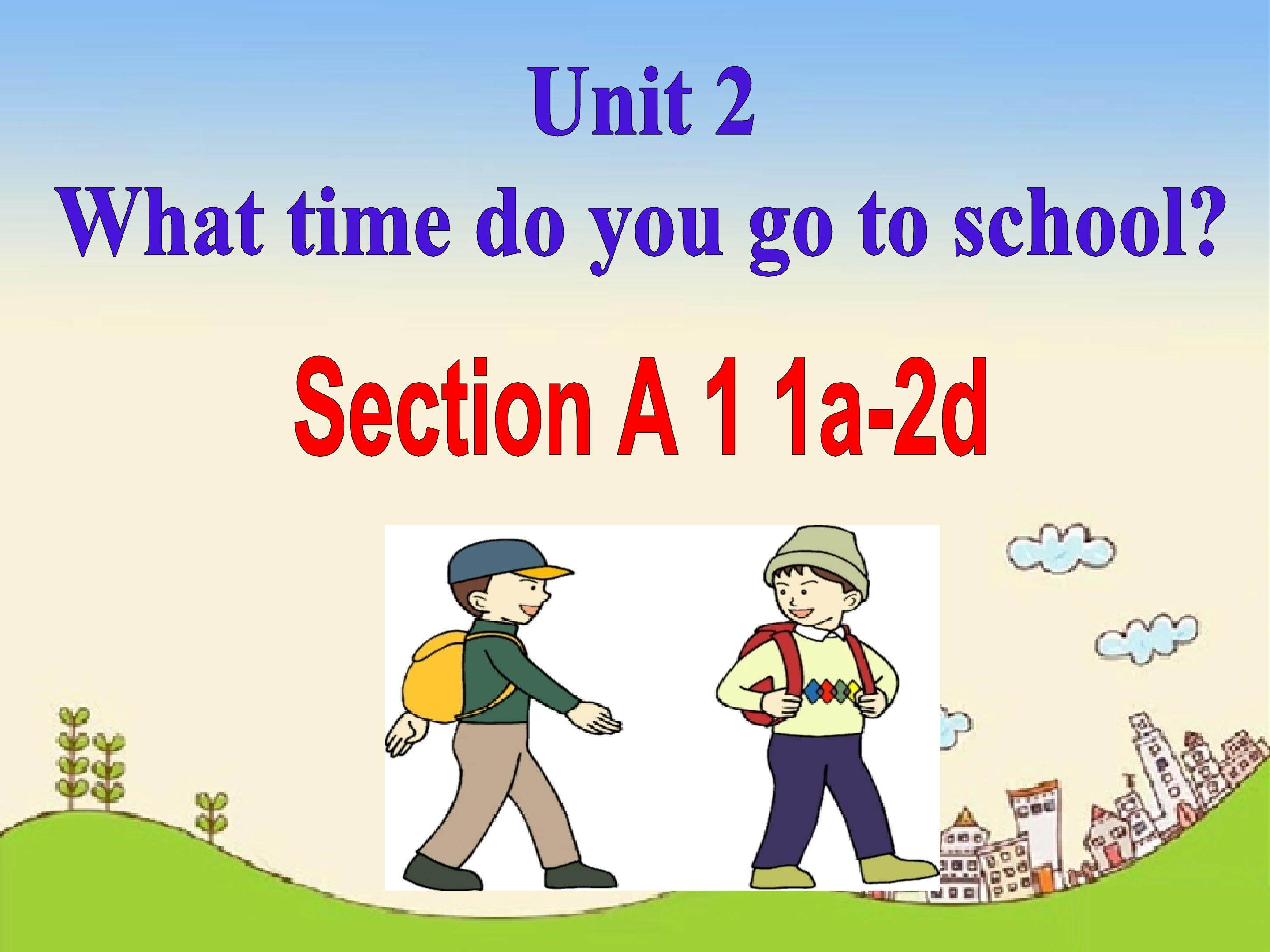 Unit 2 What time do you go to school?1st