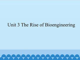 Unit 3 The Rise of Bioengineering_课件1