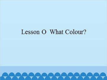 Lesson O  What Colour?_课件1