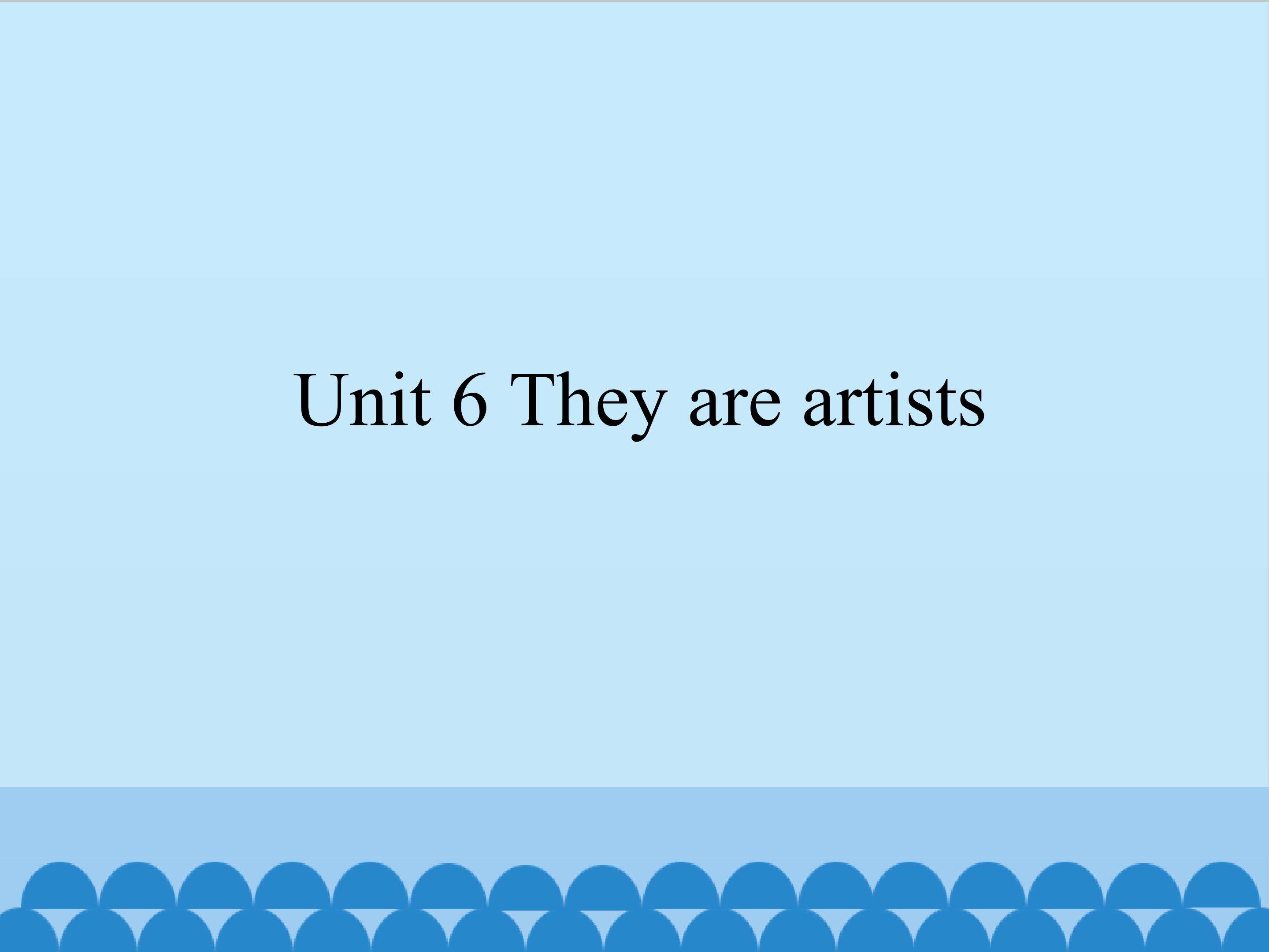 Unit 6 They are artists