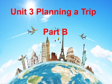 Unit 3 Planning a Trip Part B_课件1