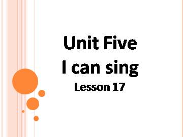 UNIT FIVE  I CAN SING Lesson 17_课件1