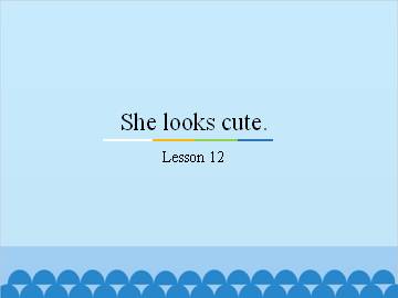 She looks cute.-Lesson 12_课件1