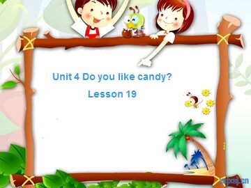 Unit 4  Do you like candy?