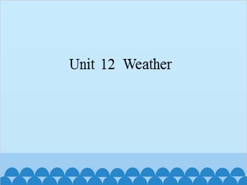 Unit 12  Weather_课件1