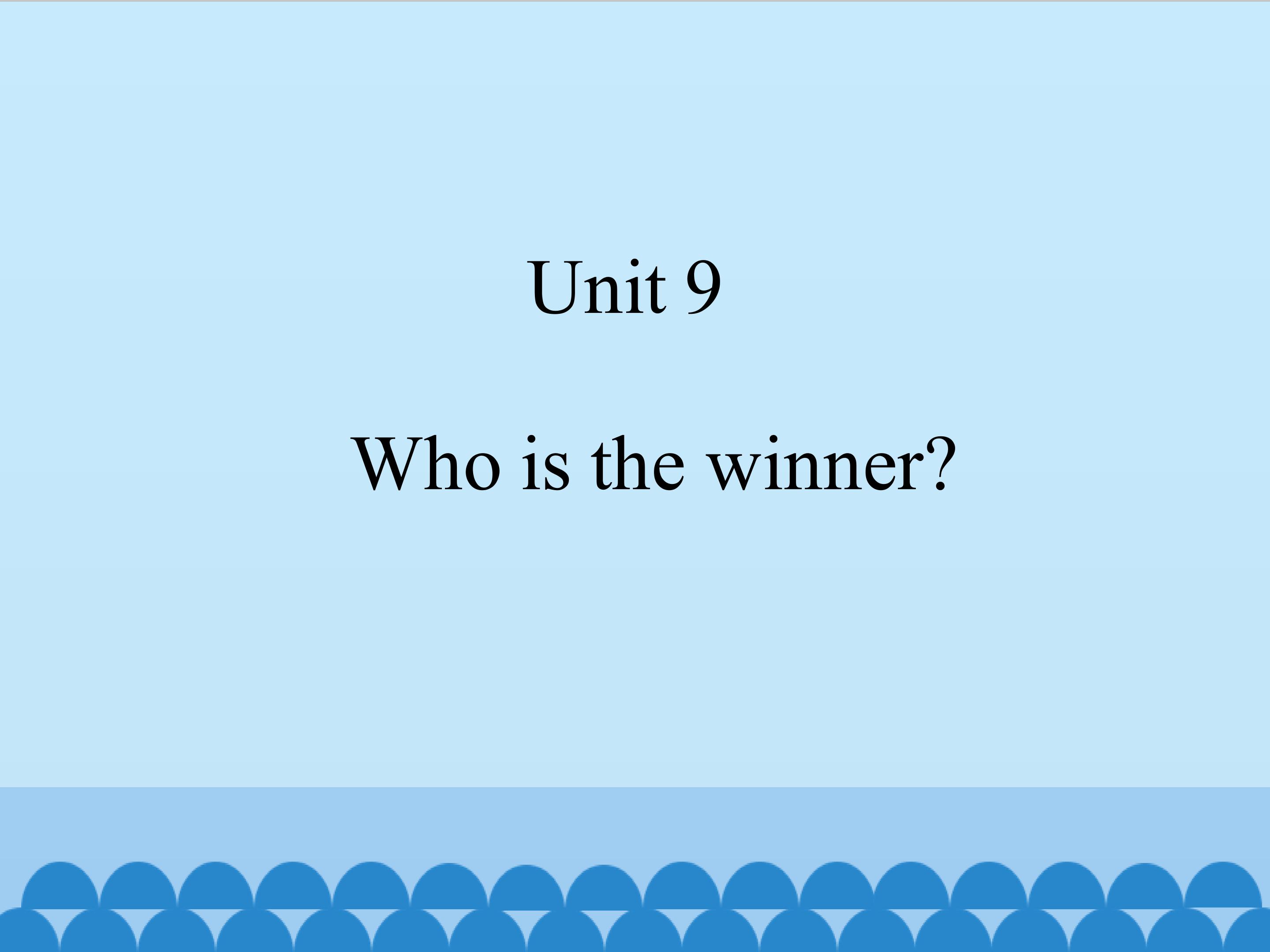 Unit 9 Who is the winner ?_课件1