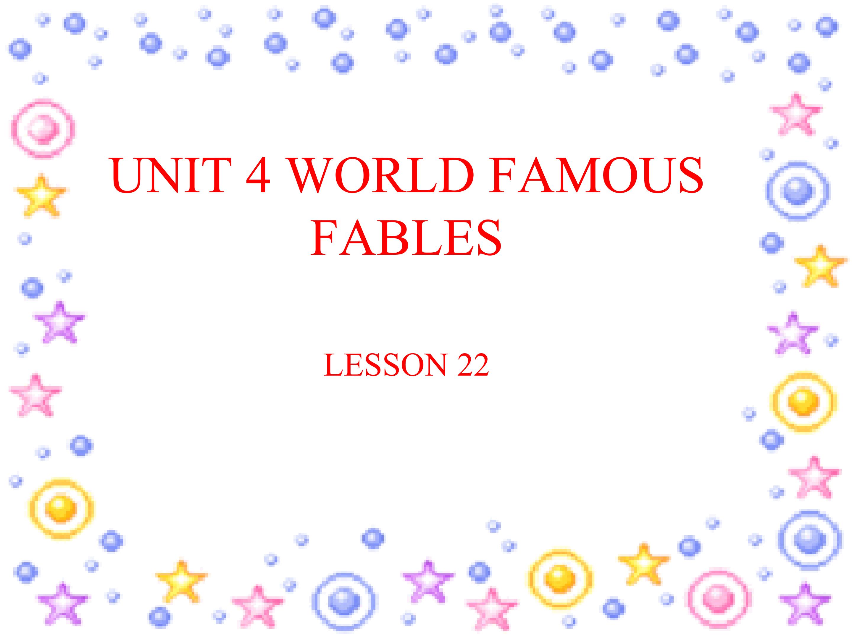 UNIT 4 WORLD FAMOUS FABLES LESSON 22