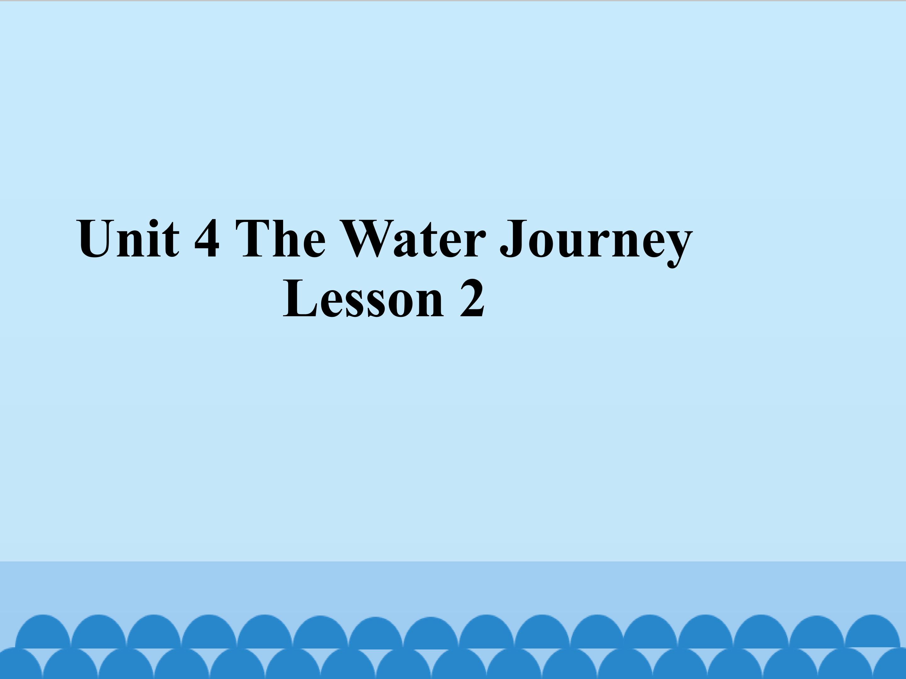 Unit 4 The Water Journey 2