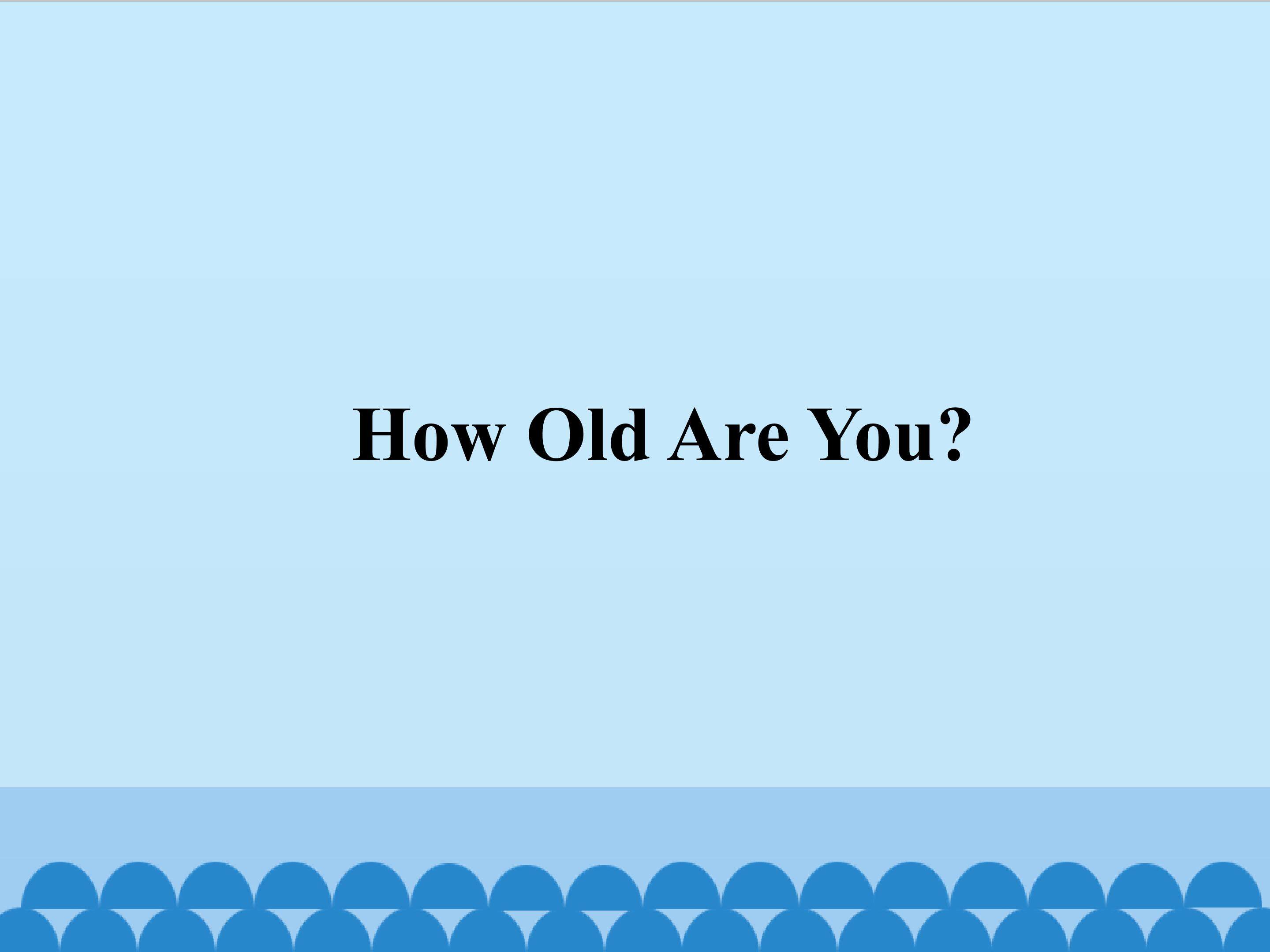 how old are you