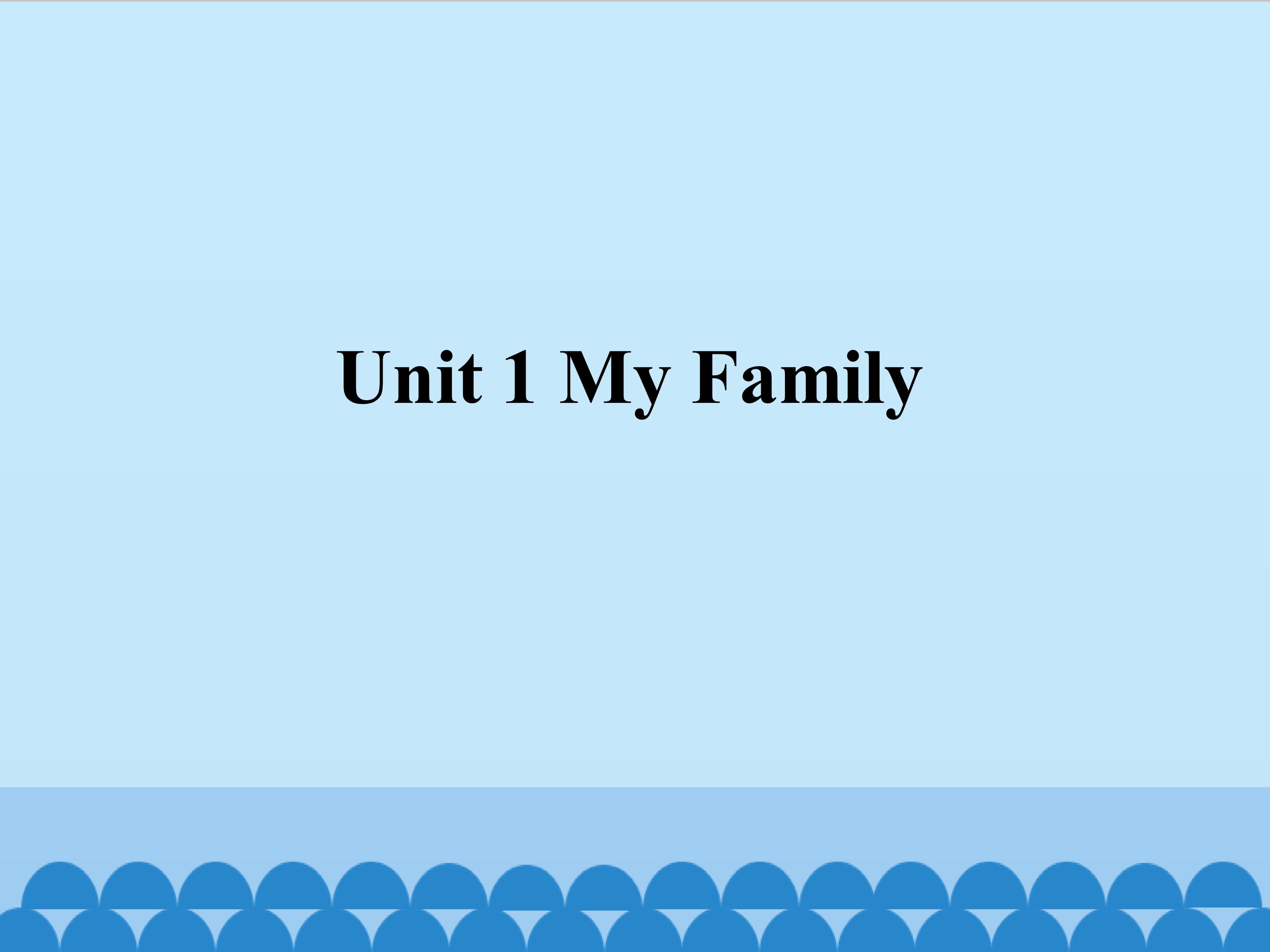 Unit 1 My Family_课件1