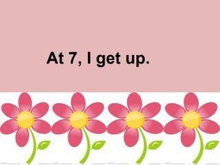 At 7, I get up._课件1