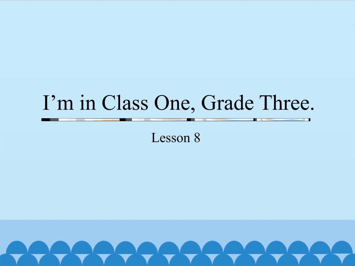 I'm in Class One,Grade Three.-Lesson 8_课件1