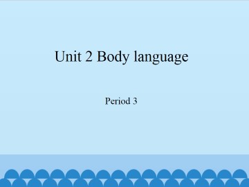 Unit 2 Body language（Period 3）_课件1