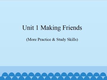 Unit 1  Making friends（More Practice & Study Skills）_课件1