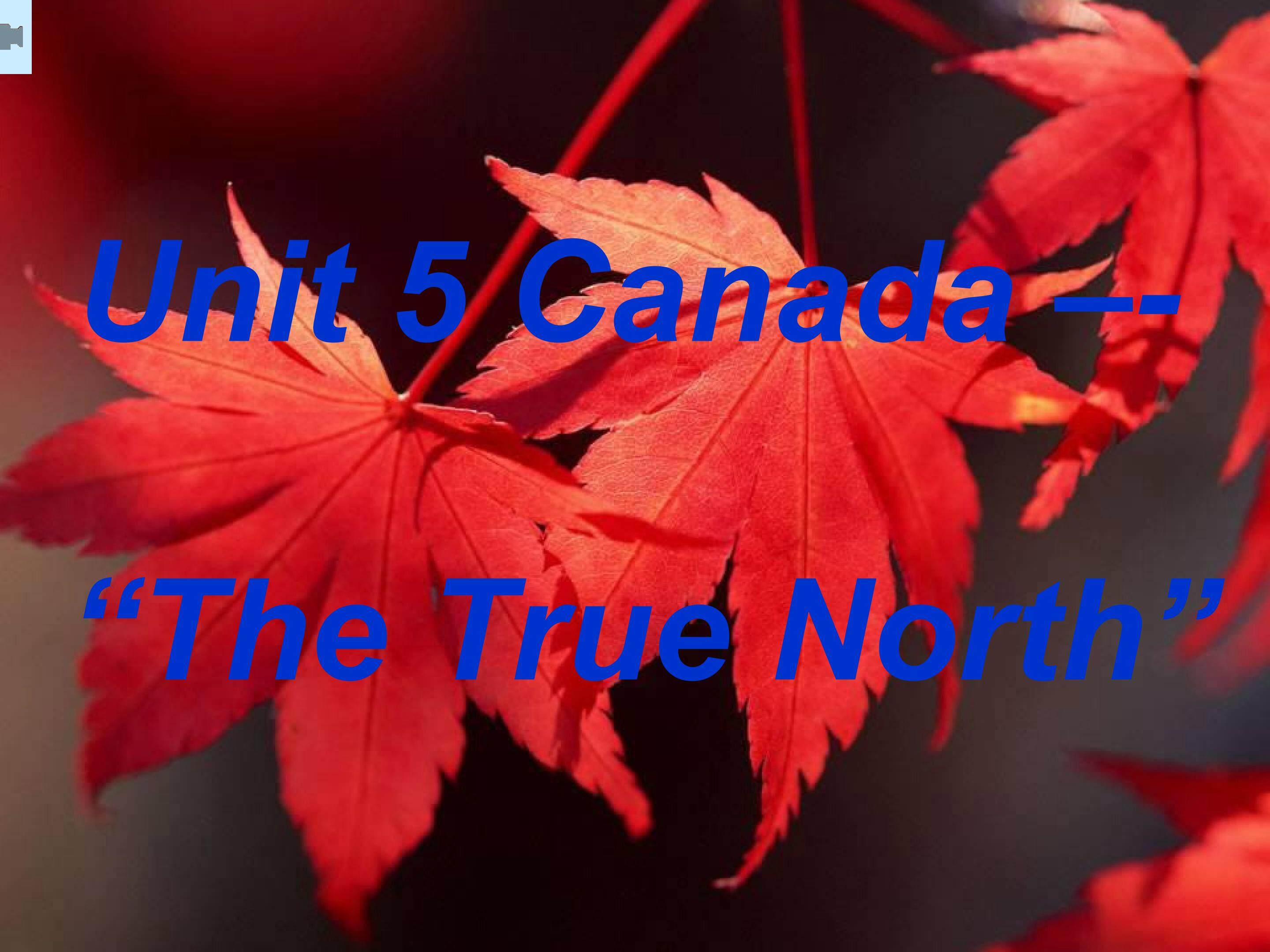 Unit 5 Canada –-  “The True North”