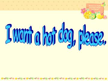 I want a hot dog, please._课件1