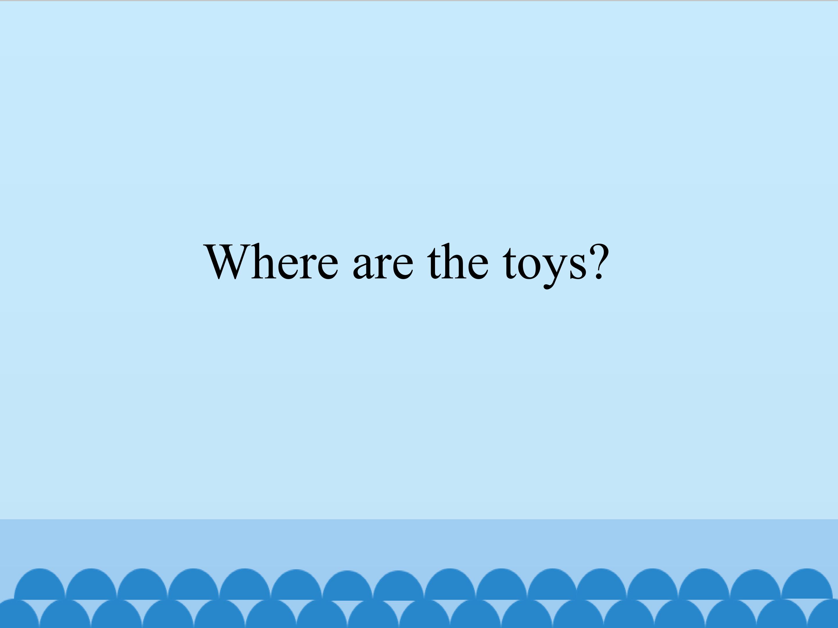 Where are the toys_课件1