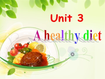 Unit 3 A healthy diet_课件1