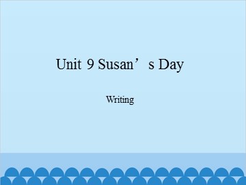 Unit 9 Susan's Day Writing_课件1