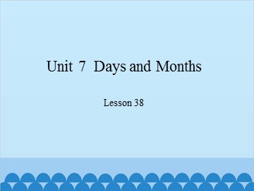 Unit 7  Days and Months-Lesson 38_课件1