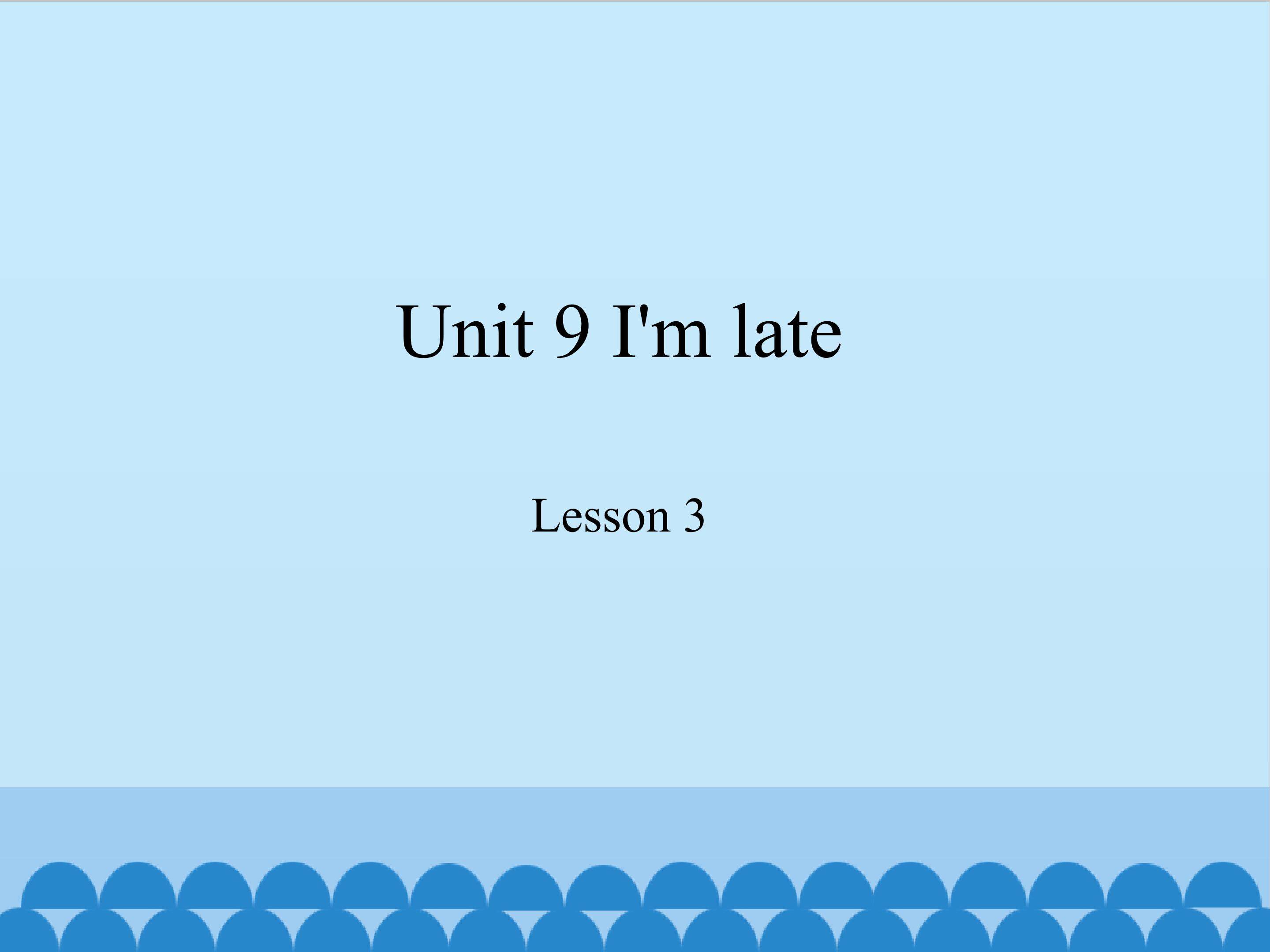 Unit 9 I'm late lesson 3