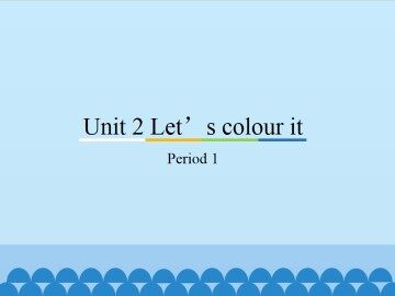 Unit 2 Let's colour it-Period 1_课件1